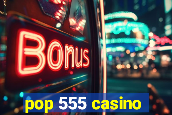 pop 555 casino